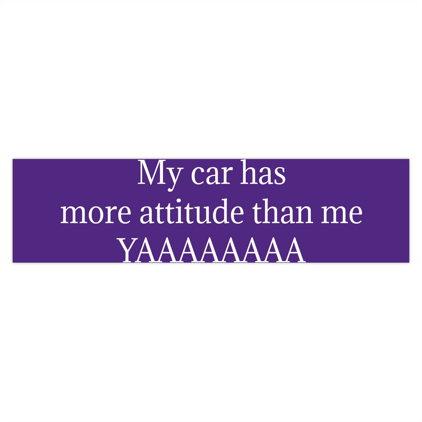 Bumper Sticker — "My car has more attitude than me YAAAAAAA" Funny Purple Decal