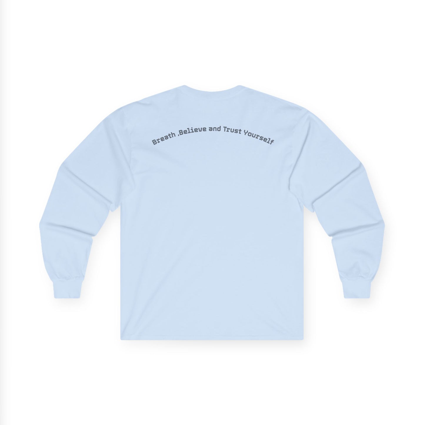 Long Sleeve Tee — "Breathe, Believe and Trust Yourself" Inspirational Back Text