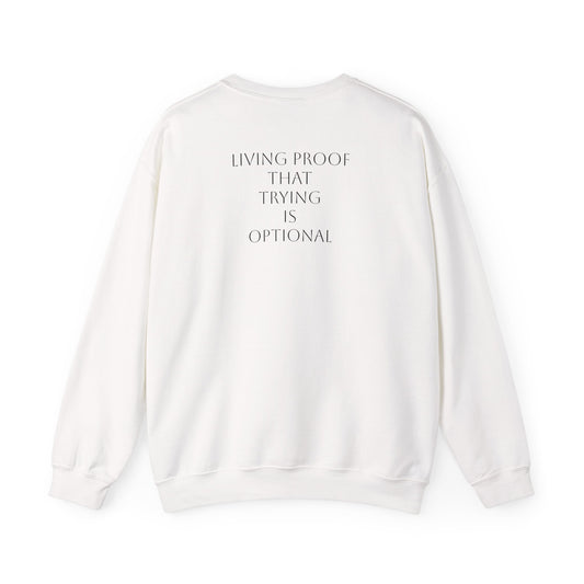 Crewneck Sweatshirt — "Living Proof That Trying Is Optional" Minimal Back-Print