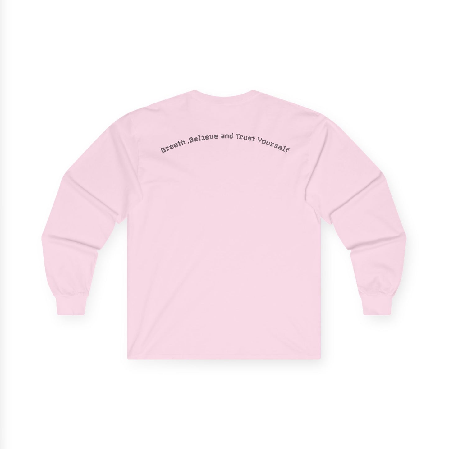 Long Sleeve Tee — "Breathe, Believe and Trust Yourself" Inspirational Back Text