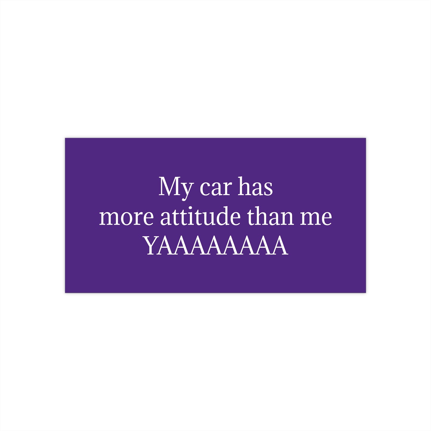 Bumper Sticker — "My car has more attitude than me YAAAAAAA" Funny Purple Decal
