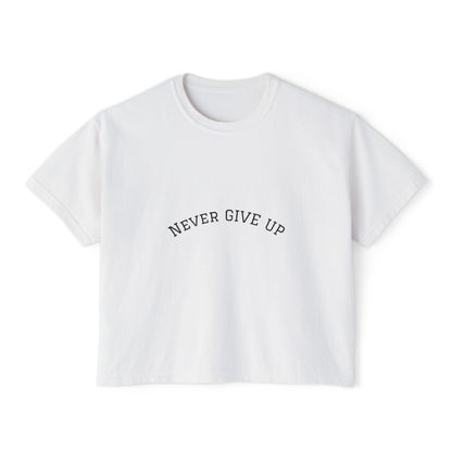Never Give Up Boxy Tee — Women's Inspirational Cropped T-Shirt