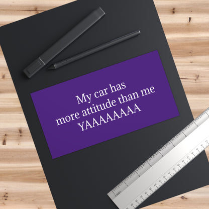 Bumper Sticker — "My car has more attitude than me YAAAAAAA" Funny Purple Decal