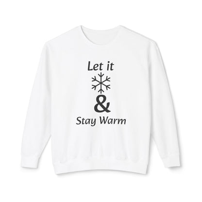 Crewneck Sweatshirt – "Let It & Stay Warm" Winter Snowflake Cozy Pullover