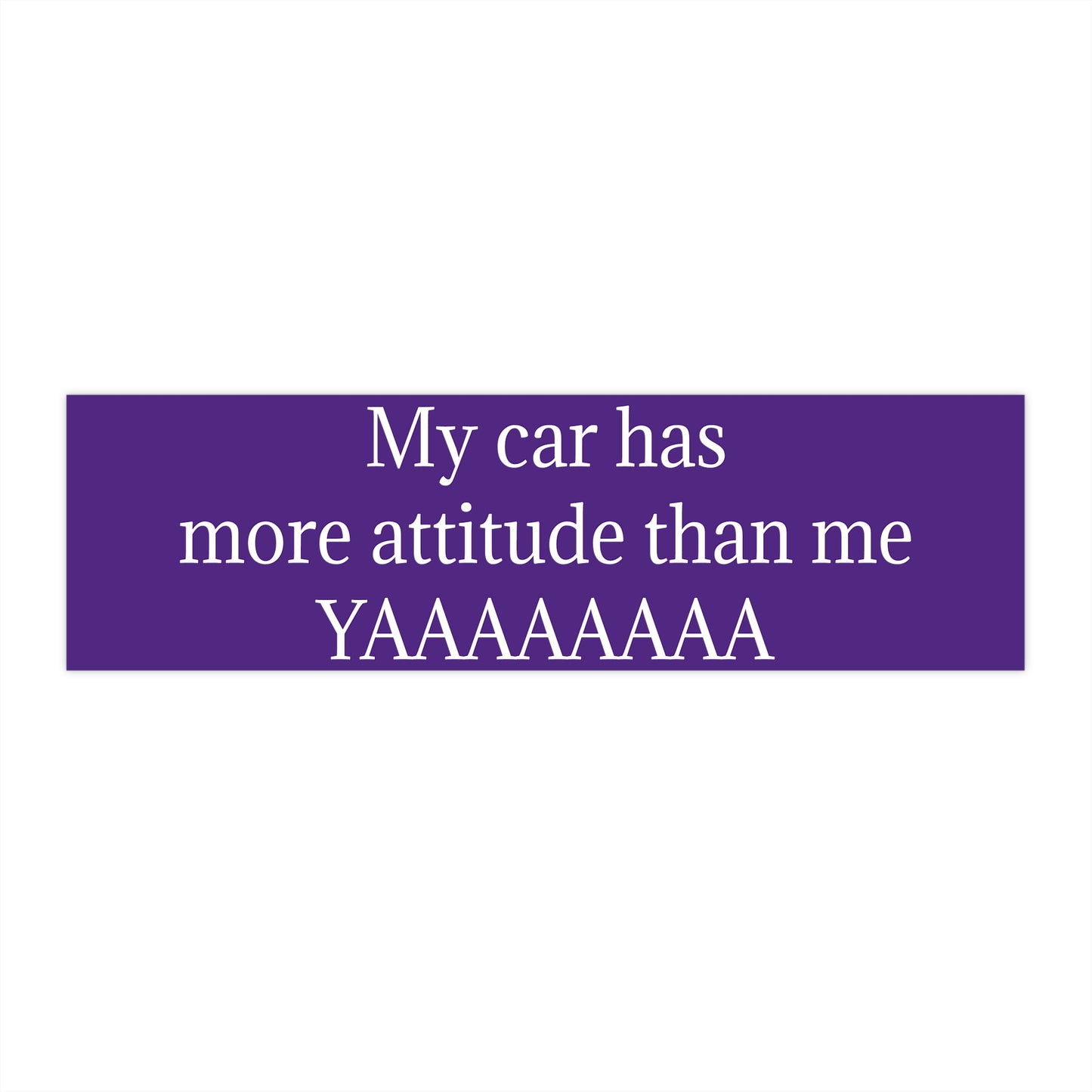 Bumper Sticker — "My car has more attitude than me YAAAAAAA" Funny Purple Decal