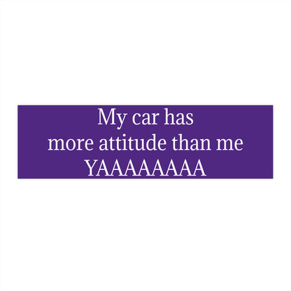 Bumper Sticker — "My car has more attitude than me YAAAAAAA" Funny Purple Decal