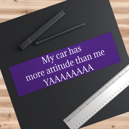 Bumper Sticker — "My car has more attitude than me YAAAAAAA" Funny Purple Decal