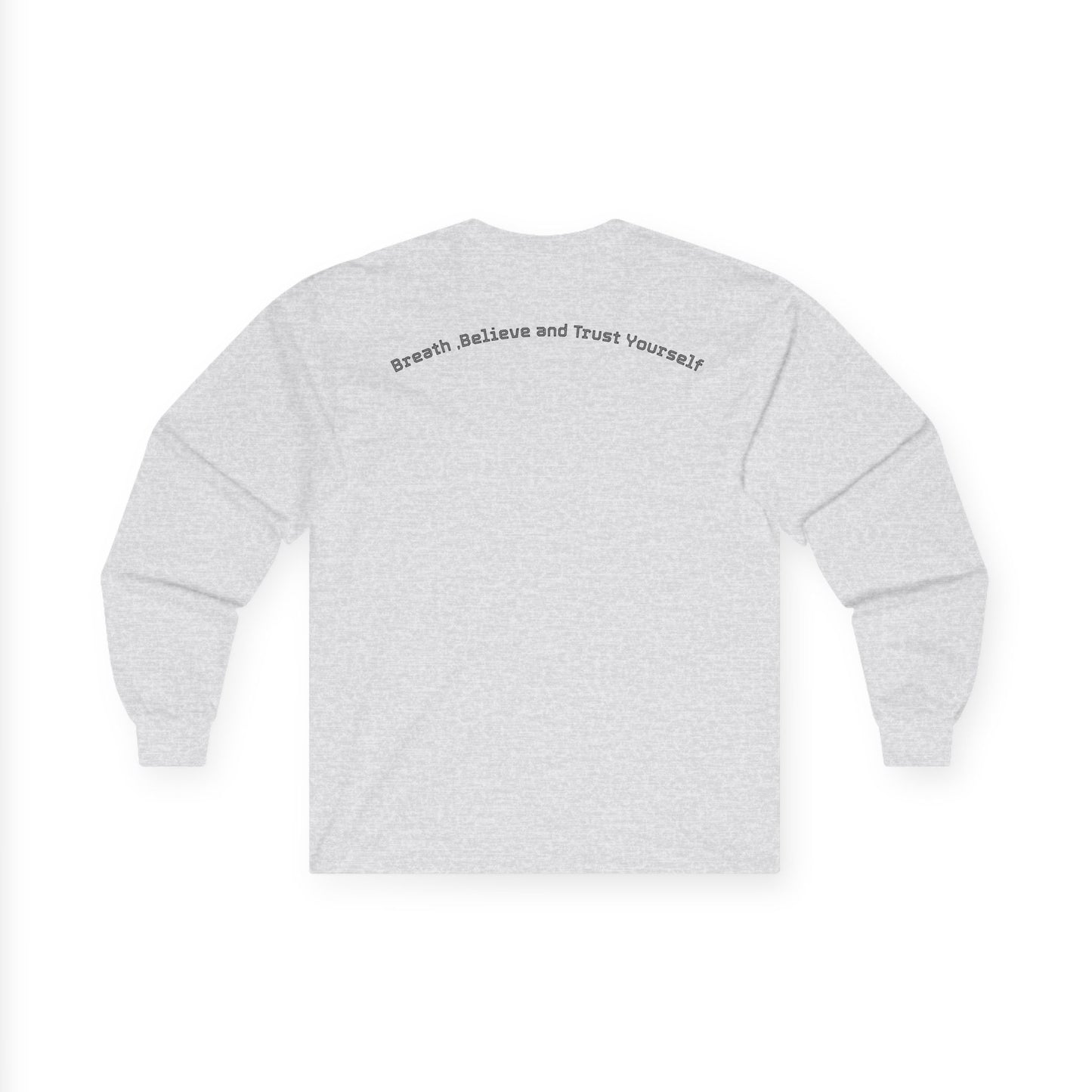 Long Sleeve Tee — "Breathe, Believe and Trust Yourself" Inspirational Back Text